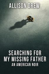 Searching for My Missing Father : An American Noir