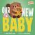 Our New Baby Our New Baby