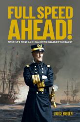 Full Speed Ahead! : America's First Admiral: David Glasgow Farragut