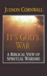 It's God's War : A Biblical View of Spiritual Warfare
