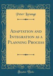 Adaptation and Integration As a Planning Process (Classic Reprint)