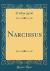Narcissus (Classic Reprint) Narcissus (Classic Reprint)