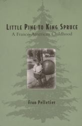 Little Pine to King Spruce : A Franco American Childhood