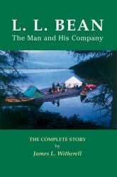 L. L. Bean : The Man and His Company