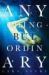 Anything but Ordinary