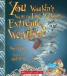 You Wouldn't Want to Live Without Extreme Weather!