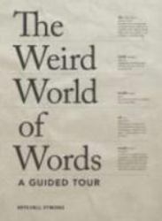 The Weird World of Words : A Guided Tour