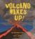 Volcano Wakes Up!