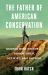The Father of American Conservation : George Bird Grinnell Adventurer, Activist, and Author