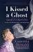 I Kissed a Ghost (and I Liked It) : A Jersey Girl's Reality Show ... with Dead People (for Fans of Do Dead People Watch You Shower or Inside the Other Side) I Kissed a Ghost (and I Liked It) : A Jersey Girl's Reality Show ... with Dead People (for Fans of Do Dead People Watch You Shower or Inside the Other Side)
