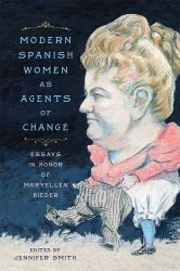 Modern Spanish Women As Agents of Change : Essays in Honor of Maryellen Bieder