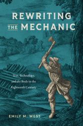 Rewriting the Mechanic : Text, Technology, and the Body in the Eighteenth Century