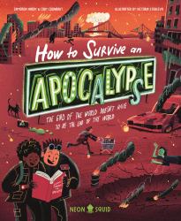 How to Survive an Apocalypse : The End of the World Doesn't Have to Be the End of the World