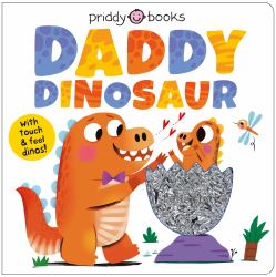 Daddy Dinosaur : A Loving Touch and Feel Book for Kids and Dads