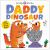 Daddy Dinosaur : A Loving Touch and Feel Book for Kids and Dads