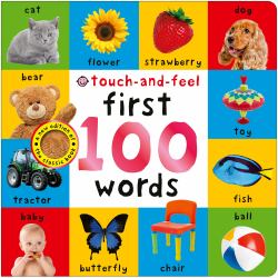 First 100 Words Touch-And-Feel : A Sensory Early-Learning Book