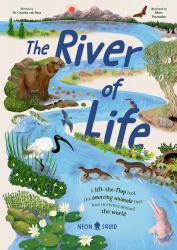 The River of Life : A Lift-The-flap Book about the Amazing Animals That Live in Rivers Around the World