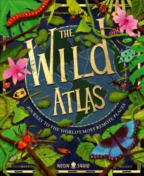 The Wild Atlas : Journey to the World's Most Remote Places