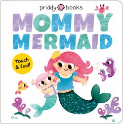 Mommy Mermaid : A Loving Touch-And-feel Book for Kids and Moms
