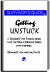 Getting Unstuck : A Guide for Breaking Out of Self-Defeating Patterns