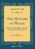 The History of Wales : Written Originally in British, by Caradoc of Lhancarvan (Classic Reprint)