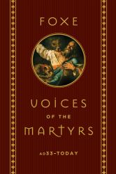 Foxe: Voices of the Martyrs : AD33 - Today