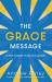 The Grace Message : Is the Gospel Really This Good?