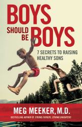 Boys Should Be Boys : 7 Secrets to Raising Healthy Sons