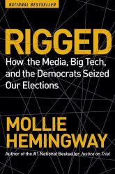 Rigged : How the Media, Big Tech, and the Democrats Seized Our Elections
