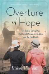 Overture of Hope : Two Sisters' Daring Plan That Saved Opera's Jewish Stars from the Third Reich