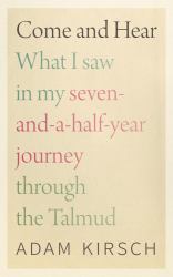 Come and Hear : What I Saw in My Seven-And-a-Half-Year Journey Through the Talmud