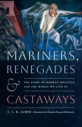 Mariners, Renegades and Castaways : The Story of Herman Melville and the World We Live In