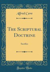 The Scriptural Doctrine : Sacrifice (Classic Reprint)