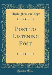 Port to Listening Post (Classic Reprint)