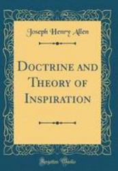 Doctrine and Theory of Inspiration (Classic Reprint)