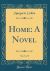 Home : A Novel, Vol. 5 of 5 (Classic Reprint)