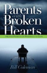 Parents with Broken Hearts : Helping Parents of Prodigals to Hope