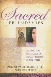 Sacred Friendships : Celebrating the Legacy of Women Heroes of the Faith
