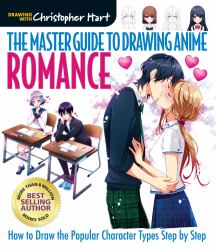 Master Guide to Drawing Anime: Romance : How to Draw the Popular Character Types Step by Step - a How to Draw Anime / Manga Step by Step Book Series