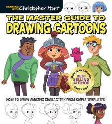 Master Guide to Drawing Cartoons : How to Draw Amazing Characters from Simple Templates - Step-By-Step Beginner Guide to Cartooning for Adults and Kids