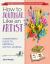 How to Journal Like an Artist : A Beginner's Guide to Keeping a Sketch Journal - the Easy Way to Learn to Doodle and Draw
