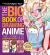 The Big Book of Drawing Anime : The Complete Step-By-Step Guide - How to Draw Anime and Manga Characters for Kids, Teens, and Adults