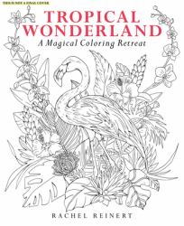 Tropical Wonderland : A Magical Coloring Retreat - A Calming Coloring Book of Rainforest Flowers and Animals for Adults