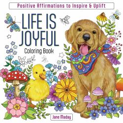 Life Is Joyful Coloring Book : Inspiring Affirmations of Love and Gratitude