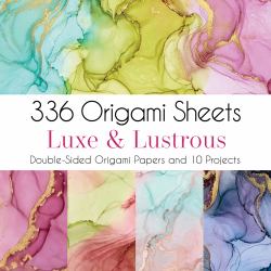 336 Origami Sheets : Luxe and Lustrous Double-Sided Origami Papers and 10 Projects
