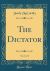 The Dictator, Vol. 3 of 3 (Classic Reprint)