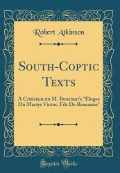 South-Coptic Texts : A Criticism on M. Bouriant's ÉLoges du Martyr Victor, Fils de Romanus (Classic Reprint)