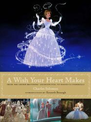 A Wish Your Heart Makes : From the Grimm Brothers' Aschenputtel to Disney's Cinderella