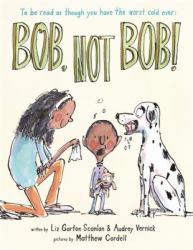 Bob Not Bob! : *to Be Read As Though You Have the Worst Cold Ever