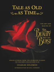 Tale As Old As Time: the Art and Making of Disney Beauty and the Beast (Updated Edition) : Inside Stories from the Animated Classic to the New Live-Action Film